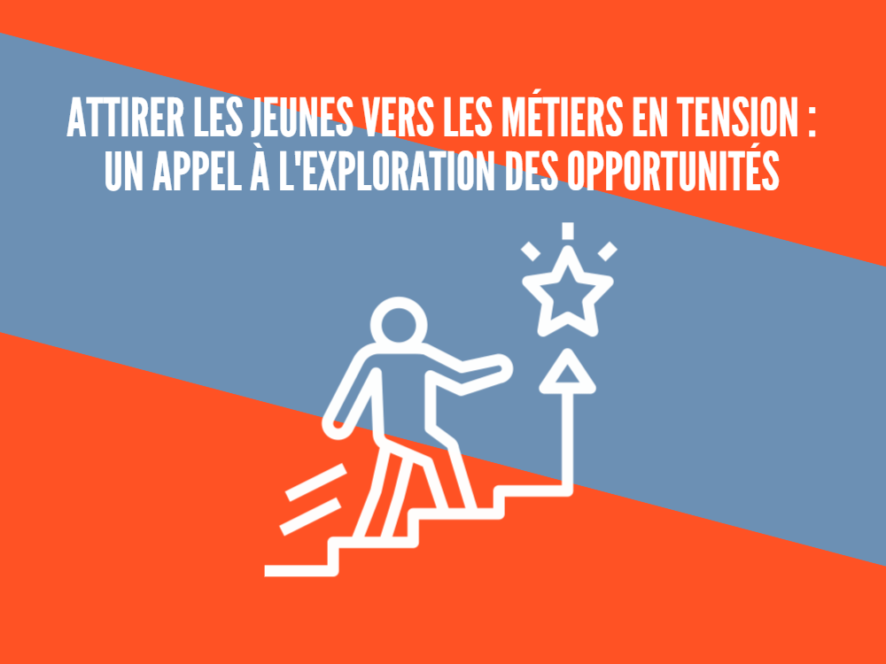 Attirer les jeunes vers les métiers en tension : un appel à l&#039;exploration des opportunités